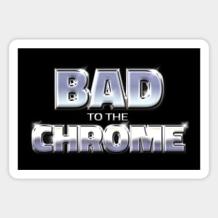 BAD TO THE CHROME #1 Magnet